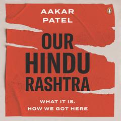 Our Hindu Rashtra Audiobook, by Aakar Patel