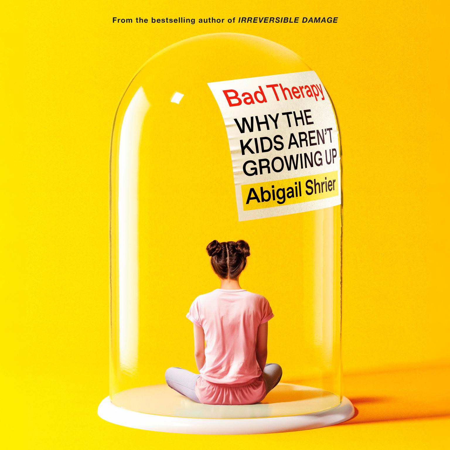 Bad Therapy: Why the Kids Arent Growing Up Audiobook, by Abigail Shrier