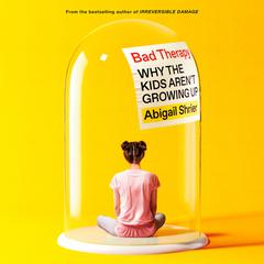 Bad Therapy: Why the Kids Aren't Growing Up Audiobook, by 