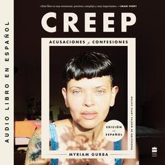 Creep Creep (Spanish edition): Acusaciones y confesiones Audiobook, by Myriam Gurba