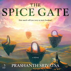 The Spice Gate: A Fantasy Audiobook, by Prashanth Srivatsa