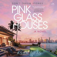Pink Glass Houses: A Novel Audiobook, by Asha Elias