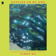 Dancing on My Own: Essays on Art, Collectivity, and Joy Audiobook, by Simon Wu