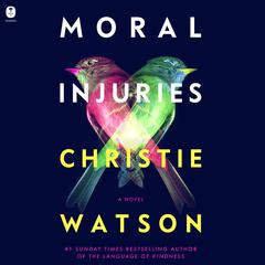 Moral Injuries: A Novel Audiobook, by Christie Watson