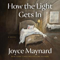 How the Light Gets In: A Novel Audiobook, by Joyce Maynard