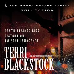 The Moonlighters Series Collection (Includes Three Novels): Truth Stained Lies, Distortion, and Twisted Innocence Audiobook, by Terri Blackstock