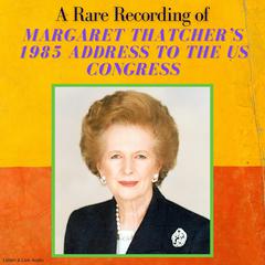 A Rare Recording of Margaret Thatcher's 1985 Speech To The US Congress Audiobook, by Margaret Thatcher