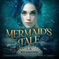 The Mermaids Tale Audiobook, by L.E. Richmond
