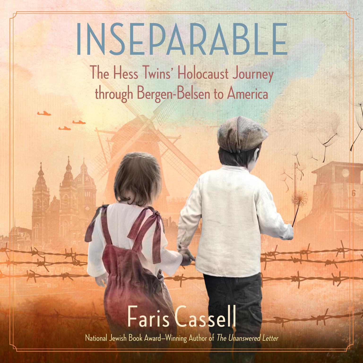 Inseparable: The Hess Twins Holocaust Journey through Bergen-Belsen to America Audiobook, by Faris Cassell
