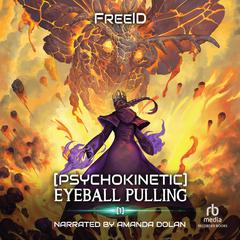 [Psychokinetic] Eyeball Pulling: A LitRPG Apocalypse Adventure Audiobook, by FreeID 