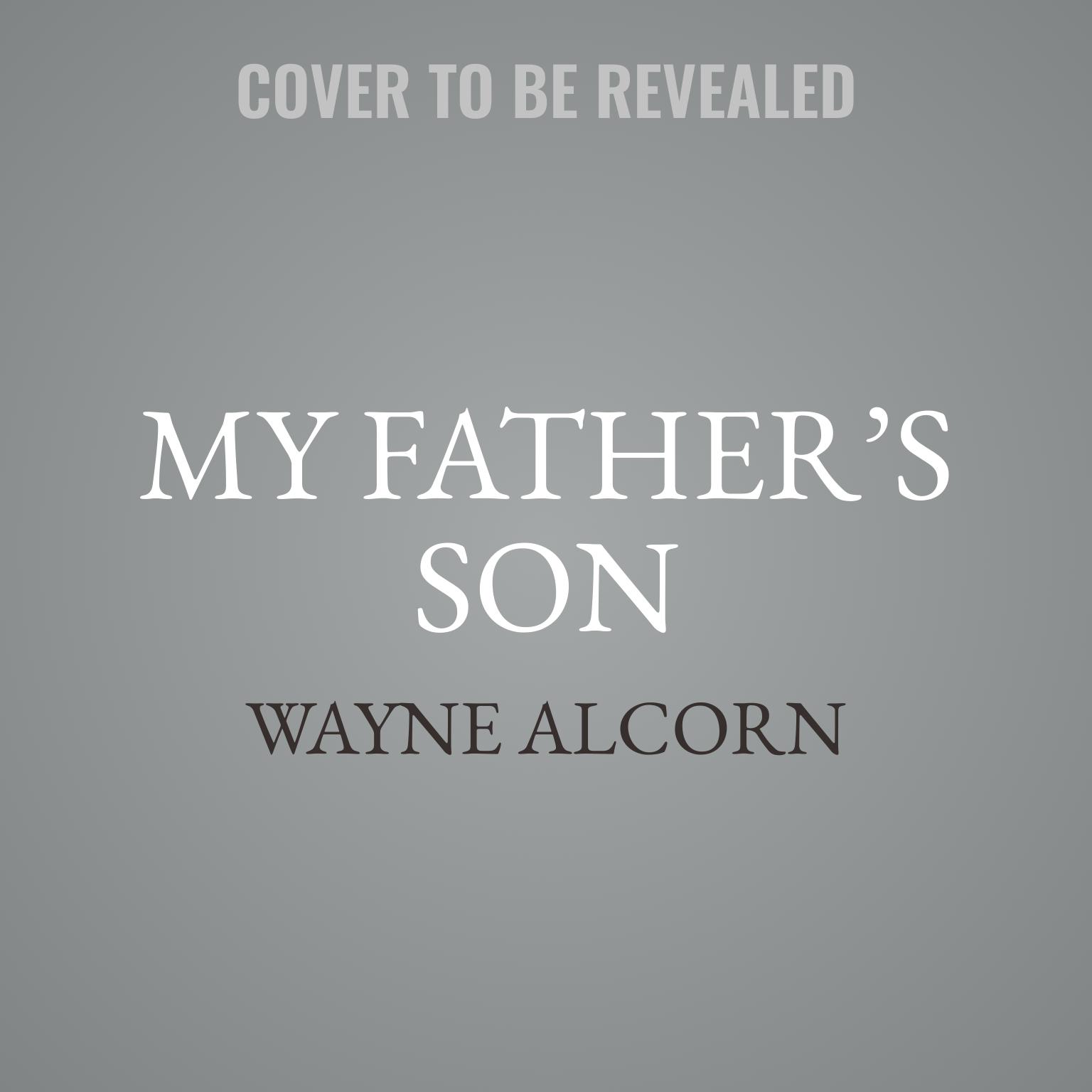 My Father’s Son: A Generational Journey  Audiobook, by Wayne Alcorn