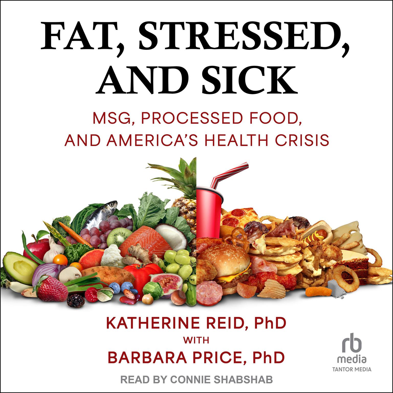 Fat, Stressed, and Sick: MSG, Processed Food, and Americas Health Crisis Audiobook, by Katherine Reid