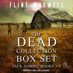The Dead Collection Box Set #1: Jack Zombie Books 1-4 Audiobook, by Flint Maxwell