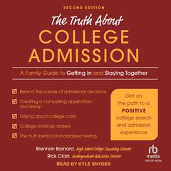 The Truth about College Admission: A Family Guide to Getting In and Staying Together 2nd Edition Audiobook, by Brennan Barnard