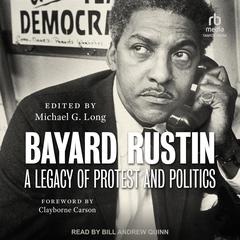 Bayard Rustin: A Legacy of Protest and Politics Audiobook, by Michael G. Long