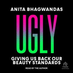 Ugly: Giving Us Back our Beauty Standards Audiobook, by Anita Bhagwandas
