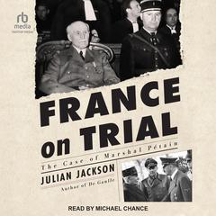 France on Trial: The Case of Marshal Pétain Audiobook, by Julian Jackson