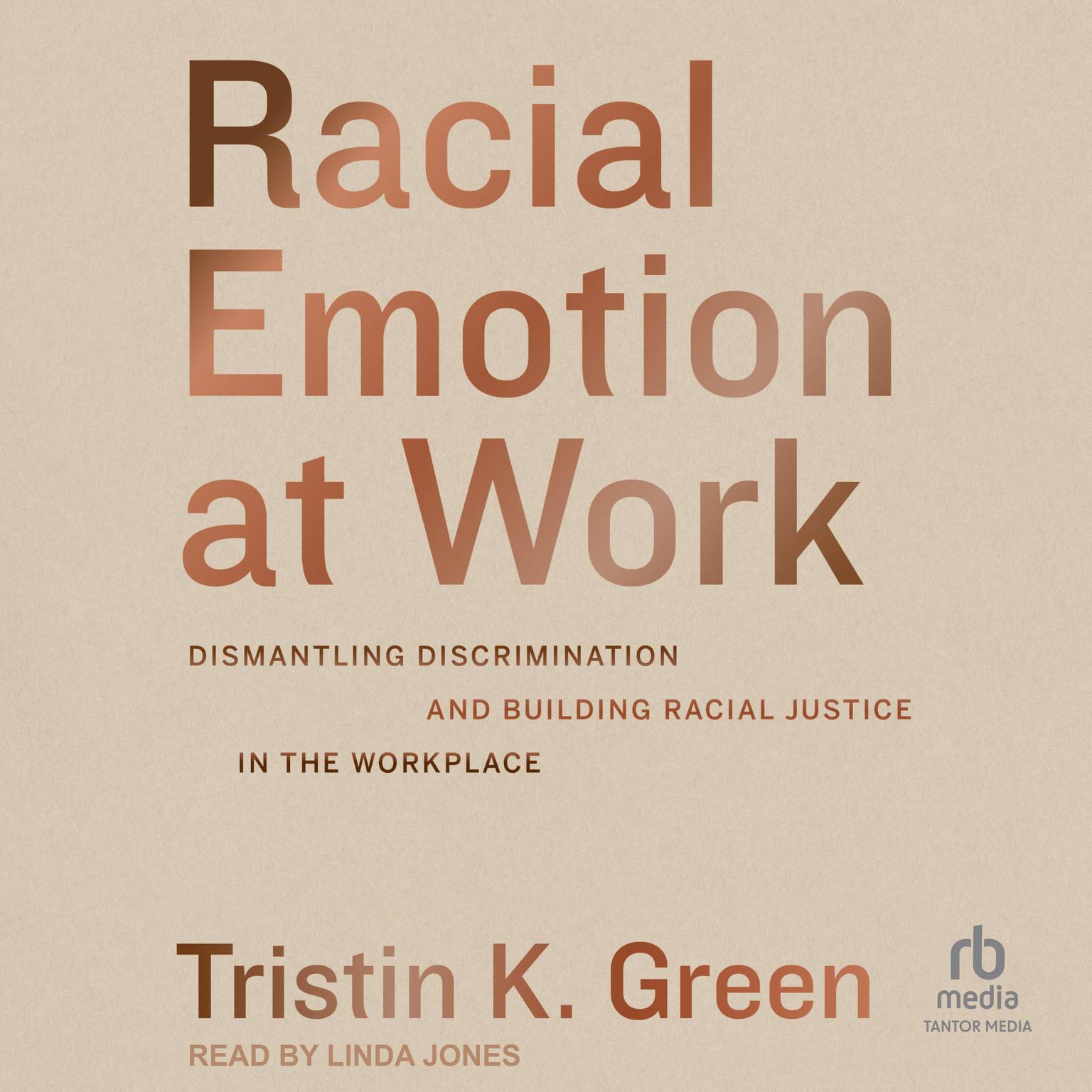 Racial Emotion at Work: Dismantling Discrimination and Building Racial Justice in the Workplace Audiobook, by Tristin K. Green