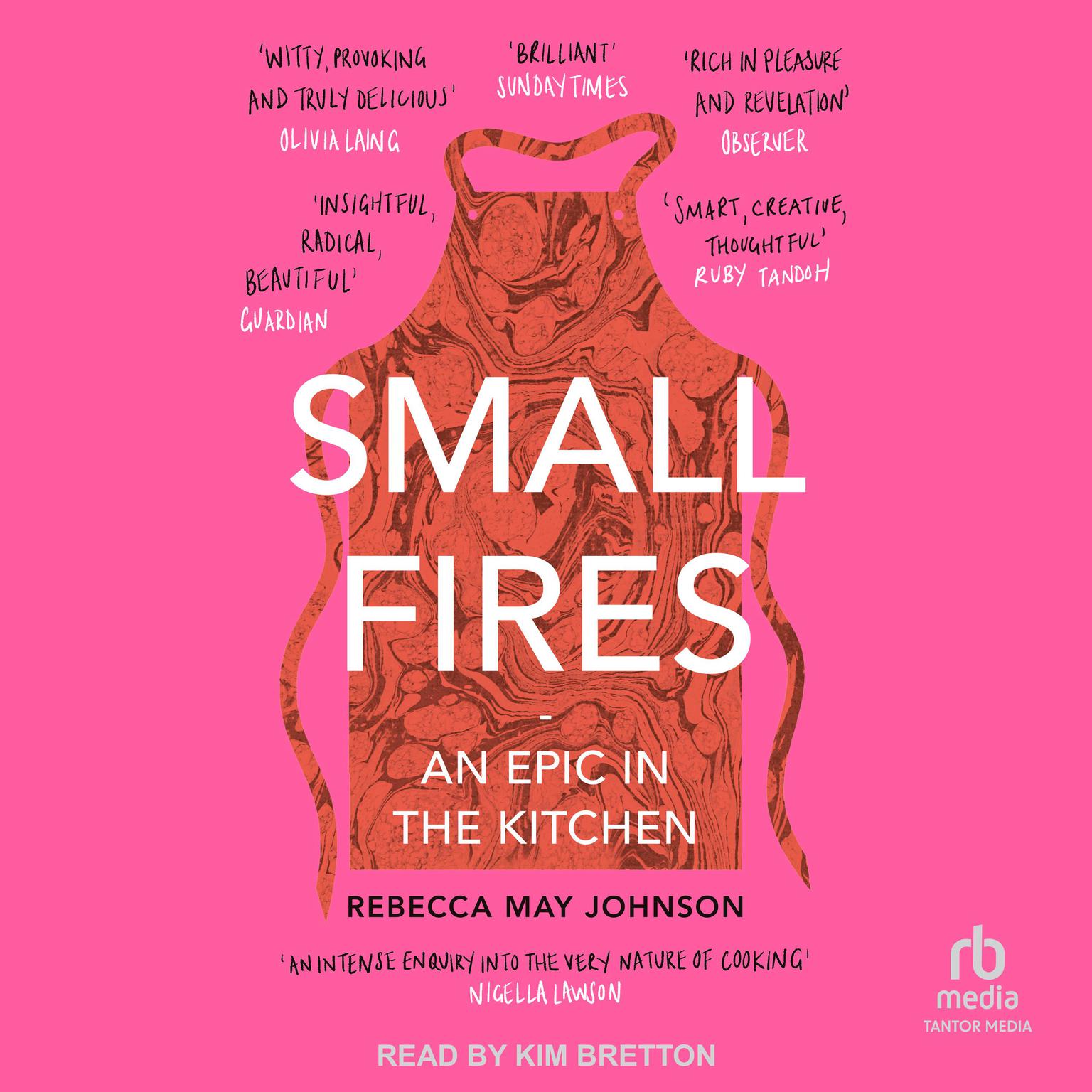 Small Fires: An Epic in the Kitchen Audiobook, by Rebecca May Johnson