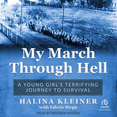 My March Through Hell: A Young Girls Terrifying Journey to Survival Audiobook, by Halina Kleiner