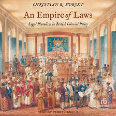 An Empire of Laws: Legal Pluralism in British Colonial Policy Audiobook, by Christian R. Burset