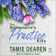 The Billionaires Practice Kiss Audiobook, by Tamie Dearen