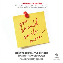 You Should Smile More: How to Dismantle Gender Bias in the Workplace Audiobook, by Angelique Bellmer Krembs