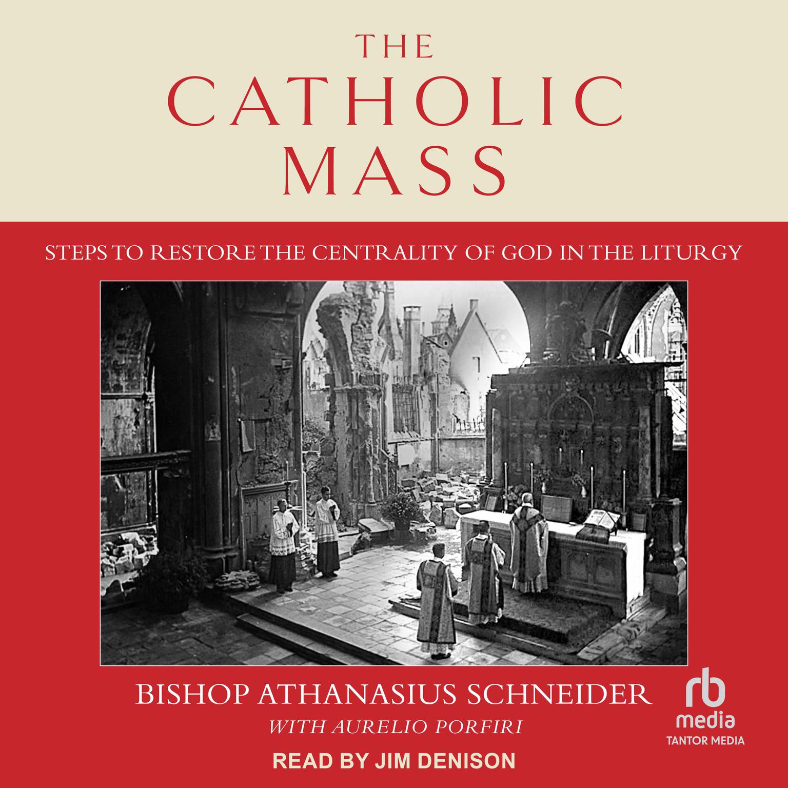 The Catholic Mass: Steps to Restore the Centrality of God in the Liturgy Audiobook, by Bishop Athanasius Schneider