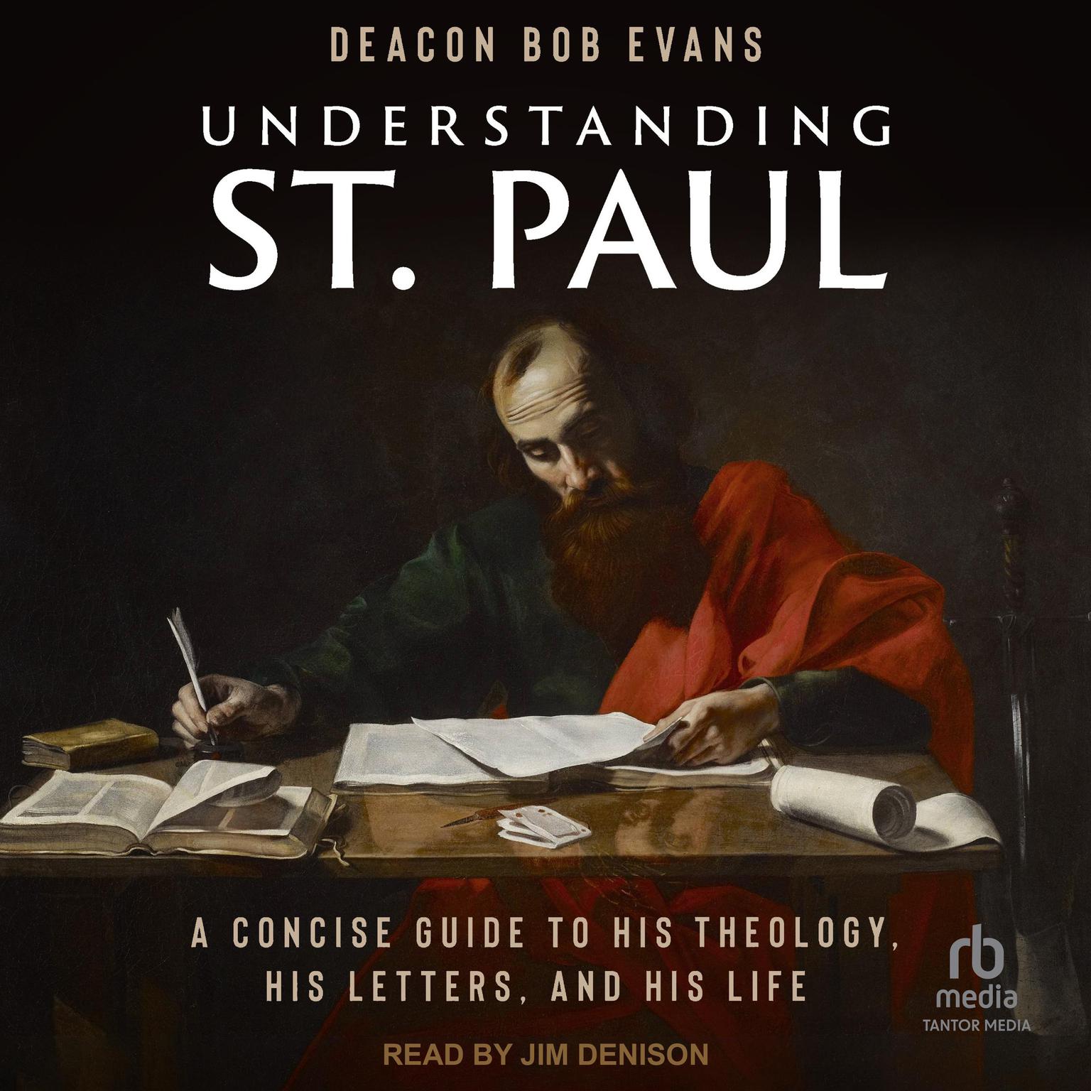 Understanding St. Paul: A Concise Guide to His Theology, His Letters, and His Life Audiobook, by Deacon Bob Evans