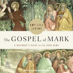 The Gospel of Mark: A Beginner's Guide to the Good News Audiobook, by Amy-Jill Levine