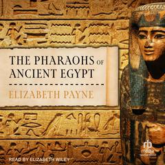 The Pharaohs of Ancient Egypt Audiobook, by Elizabeth Payne