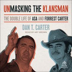 Unmasking the Klansman: The Double Life of Asa and Forrest Carter Audiobook, by Dan T. Carter