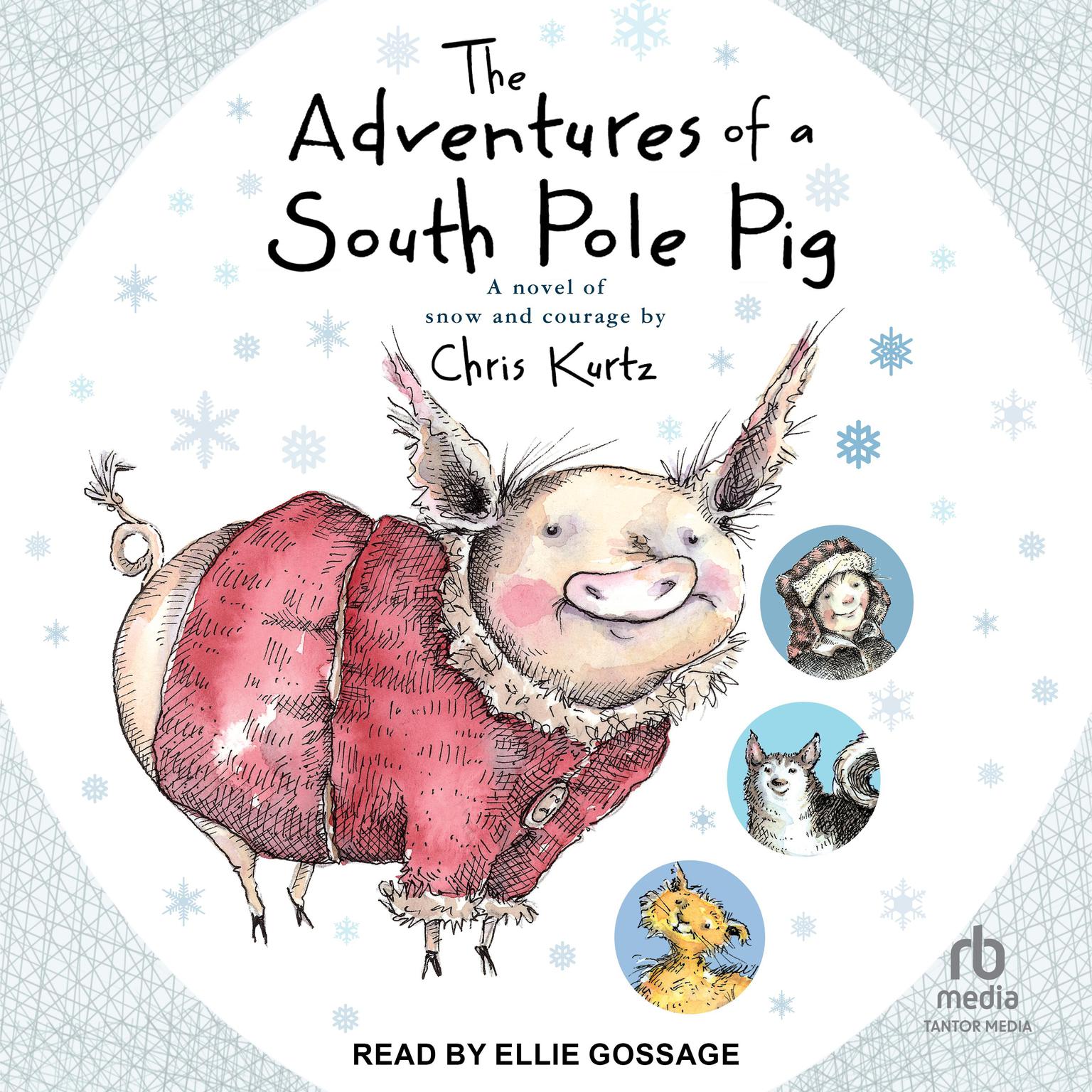 The Adventures of a South Pole Pig: A novel of snow and courage Audiobook, by Chris Kurtz