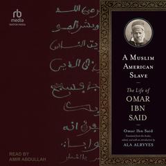 A Muslim American Slave: The Life of Omar Ibn Said Audiobook, by Omar Ibn Said