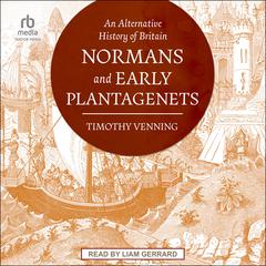 An Alternative History of Britain: Normans and Early Plantagenets Audiobook, by Timothy Venning