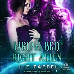 Wrong Bed, Right Alien Audiobook, by Liz Paffel