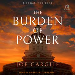 The Burden of Power: A Legal Thriller Audiobook, by Joe Cargile
