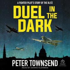 Duel in the Dark: A Fighter Pilot's Story of the Blitz Audiobook, by Peter Townsend