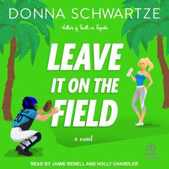 Leave It On The Field Audiobook, by Donna Schwartze