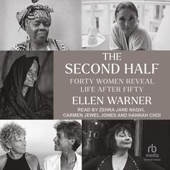 The Second Half: Forty Women Reveal Life After Fifty Audiobook, by Ellen Warner