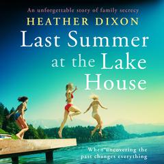 Last Summer at the Lake House: An unforgettable story of family secrecy Audiobook, by Heather Dixon