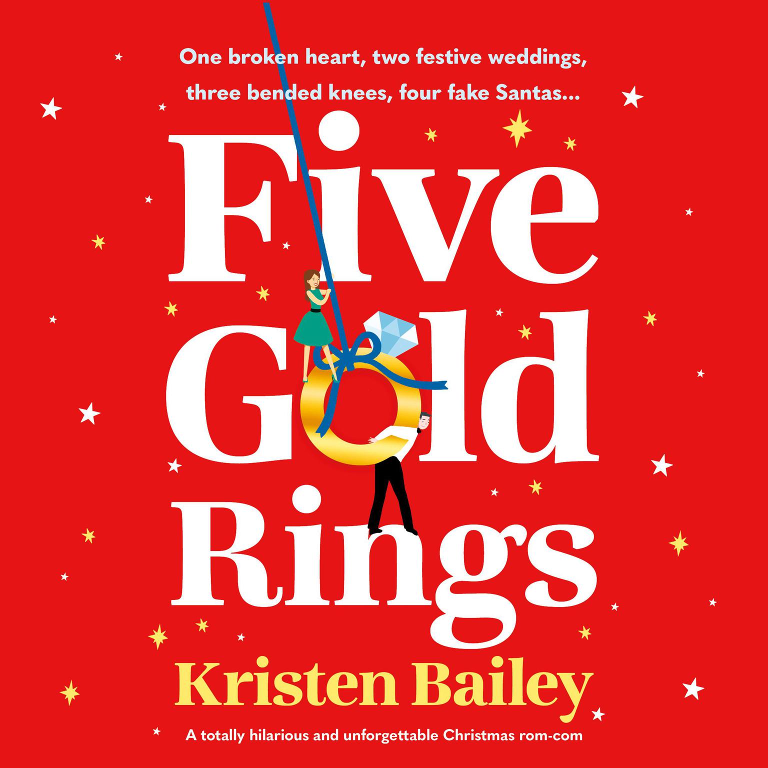 Five Gold Rings: A totally hilarious and unforgettable Christmas rom-com Audiobook, by Kristen Bailey