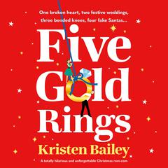 Five Gold Rings: A totally hilarious and unforgettable Christmas rom-com Audiobook, by Kristen Bailey