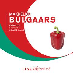 Makkelijk Bulgaars - Absolute beginner - Volume 1 van 3 Audiobook, by Lingo Wave
