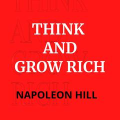 Think And Grow Rich Audiobook, by Napoleon Hill