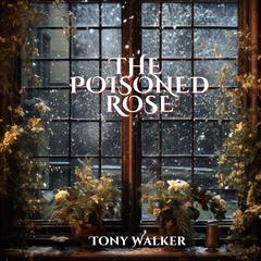 The Poisoned Rose Audiobook, by Tony Walker