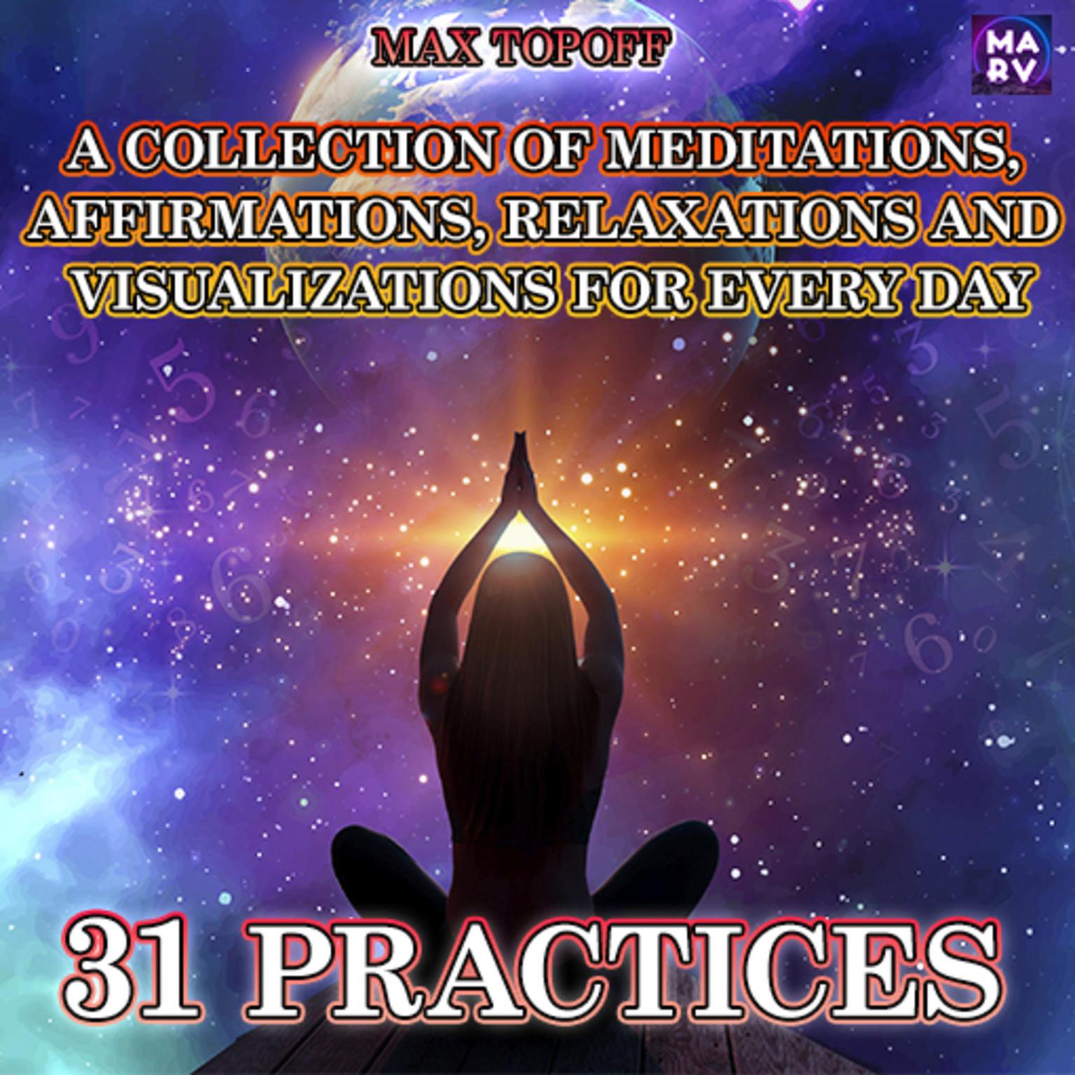 A Collection Of Meditations, Affirmations, Relaxations And Visualizations For Every Day. 31 Practices Audiobook, by Max Topoff