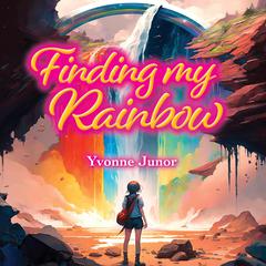 Finding my rainbow Audiobook, by Yvonne Junor