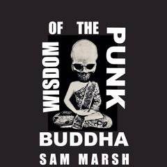 Wisdom of the Punk Buddha Audiobook, by Sam Marsh