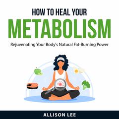 How to Heal Your Metabolism Audiobook, by Allison Lee